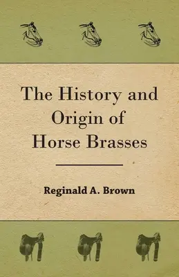 Historia y origen de los metales para caballos - The History and Origin of Horse Brasses