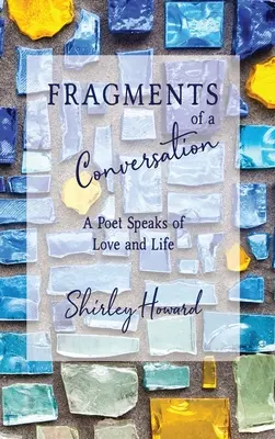 Fragmentos de una conversación: Un poeta habla sobre el amor y la vida - Fragments of a Conversation: A Poet Speaks on Love and life