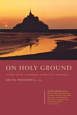 En tierra santa: Oración guiada - Manual y acompañamiento práctico - On Holy Ground: Guided Prayer - A Handbook and Practical Companion