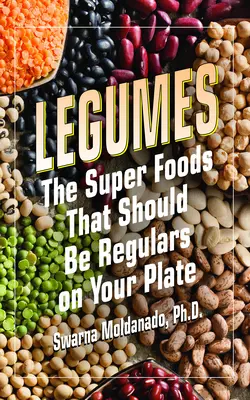 Legumbres: Los superalimentos que deberían ser habituales en su plato - Legumes: The Super Foods That Should Be Regulars on Your Plate