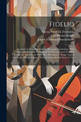 Fidelio: Una ópera en dos actos. Libreto De Joseph Sonnleithner Con Sucesivas Revisiones De Stephan Von Breuning Y Friedrich - Fidelio: An Opera In Two Acts. Libretto By Joseph Sonnleithner With Successive Revisions By Stephan Von Breuning And Friedrich