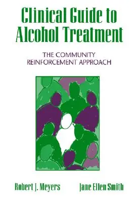 Guía clínica para el tratamiento del alcoholismo: El enfoque de refuerzo comunitario - Clinical Guide to Alcohol Treatment: The Community Reinforcement Approach