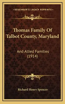 La familia Thomas del condado de Talbot, Maryland: And Allied Families (1914) - Thomas Family Of Talbot County, Maryland: And Allied Families (1914)