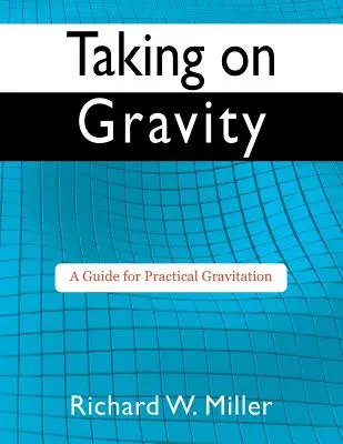 Asumir la gravedad: Guía práctica de la gravitación - Taking on Gravity: A Guide for Practical Gravitation