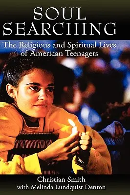 La búsqueda del alma: la vida religiosa y espiritual de los adolescentes estadounidenses - Soul Searching: The Religious and Spiritual Lives of American Teenagers