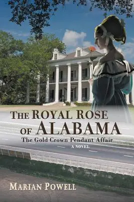 La rosa real de Alabama: El asunto del colgante de la corona de oro (una novela) - The Royal Rose of Alabama: The Gold Crown Pendant Affair (a Novel)