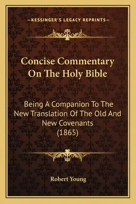 Comentario conciso sobre la Santa Biblia: Un compañero para la nueva traducción del Antiguo y Nuevo Pactos (1865) - Concise Commentary On The Holy Bible: Being A Companion To The New Translation Of The Old And New Covenants (1865)