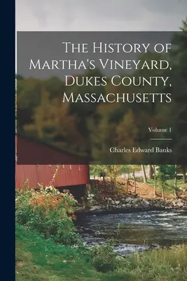 Historia de Martha's Vineyard, condado de Dukes, Massachusetts; Volumen 1 - The History of Martha's Vineyard, Dukes County, Massachusetts; Volume 1