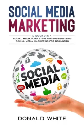 Social media marketing: 2 Libros en 1: para negocios 2019 y para principiantes - Social media marketing: 2 Books in 1: for business 2019 and for beginners