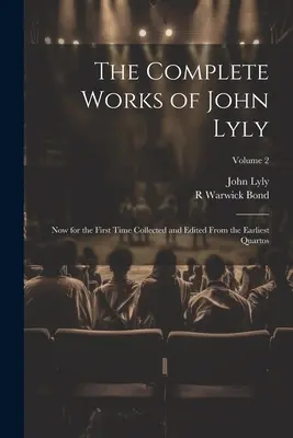 Las obras completas de John Lyly: Ahora por primera vez recopiladas y editadas a partir de los primeros Quartos; Volumen 2 - The Complete Works of John Lyly: Now for the First Time Collected and Edited From the Earliest Quartos; Volume 2