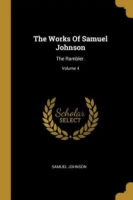 Las obras de Samuel Johnson: The Rambler; Volumen 4 - The Works Of Samuel Johnson: The Rambler.; Volume 4