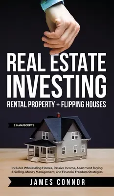 Inversión en Bienes Raíces: Propiedad de Alquiler + Casas Flipping (2 Manuscritos): Incluye Venta al Por Mayor de Casas, Ingresos Pasivos, Compra y Venta de Apartamentos - Real Estate Investing: Rental Property + Flipping Houses (2 Manuscripts): Includes Wholesaling Homes, Passive Income, Apartment Buying & Sell