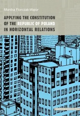 Aplicación de la Constitución de la República de Polonia en las relaciones horizontales - Applying the Constitution of the Republic of Poland in Horizontal Relations