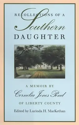 Recuerdos de una hija sureña: Memorias de Cornelia Jones Pond, del condado de Liberty - Recollections of a Southern Daughter: A Memoir by Cornelia Jones Pond of Liberty County