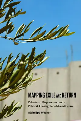 Cartografía del exilio y el retorno: La desposesión palestina y una teología política para un futuro compartido - Mapping Exile and Return: Palestinian Dispossession and a Political Theology for a Shared Future