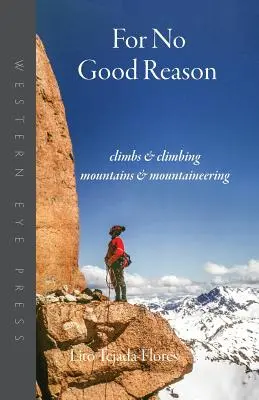 Por Ninguna Buena Razón: Escaladas y alpinismo, Montañas y alpinismo - For No Good Reason: Climbs & Climbing, Mountains & Mountaineering