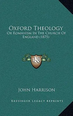 La teología de Oxford: O el romanismo en la Iglesia de Inglaterra (1875) - Oxford Theology: Or Romanism In The Church Of England (1875)