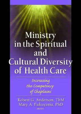 El ministerio en la diversidad espiritual y cultural de la asistencia sanitaria: aumento de la competencia de los capellanes - Ministry in the Spiritual and Cultural Diversity of Health Care: Increasing the Competency of Chaplains