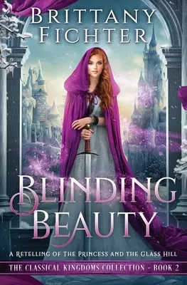 La belleza cegadora: Una adaptación de La princesa y la colina de cristal - Blinding Beauty: A Retelling of The Princess and the Glass Hill