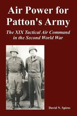 Poder aéreo para el ejército de Patton: El XIX Mando Aéreo Táctico en la Segunda Guerra Mundial - Air Power for Patton's Army: The XIX Tactical Air Command in the Second World War