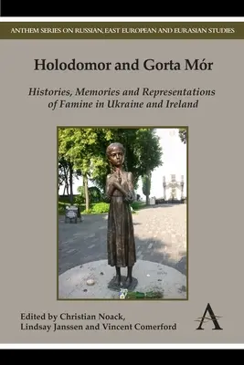 Holodomor y Gorta Mr: historias, recuerdos y representaciones de la hambruna en Ucrania e Irlanda - Holodomor and Gorta Mr: Histories, Memories and Representations of Famine in Ukraine and Ireland