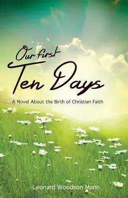 Nuestros primeros diez días: Una novela sobre el nacimiento de la fe cristiana - Our First Ten Days: A Novel about the Birth of Christian Faith