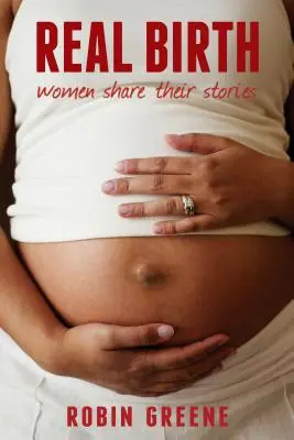 Nacimiento real: Women Share Their Stories - Real Birth: Women Share Their Stories