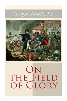 En el campo de la gloria: Novela histórica - On the Field of Glory: Historical Novel