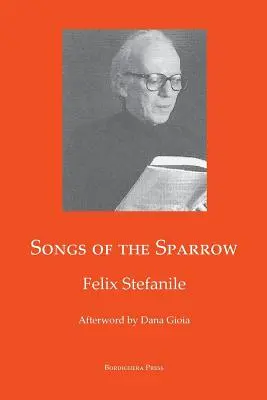 Canciones del gorrión: La poesía de Félix Stefanile - Songs of The Sparrow: The Poetry of Felix Stefanile