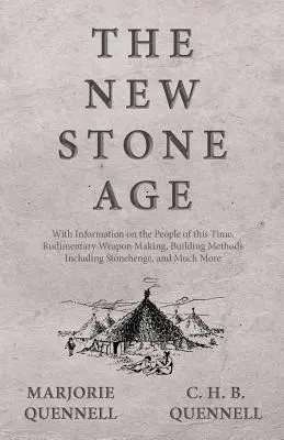 La nueva Edad de Piedra - Con información sobre la gente de esta época, la fabricación rudimentaria de armas, los métodos de construcción, incluido Stonehenge, y mucho más - The New Stone Age - With Information on the People of this Time, Rudimentary Weapon Making, Building Methods Including Stonehenge, and Much More