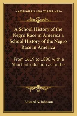 Historia escolar de la raza negra en América Historia escolar de la raza negra en América: From 1619 to 1890, with a Short Introduction as to the - A School History of the Negro Race in America a School History of the Negro Race in America: From 1619 to 1890, with a Short Introduction as to the