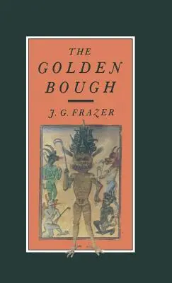 La rama de oro: Un estudio sobre magia y religión - The Golden Bough: A Study in Magic and Religion