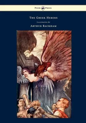 Los héroes griegos - Historias traducidas de Niebuhr - Ilustradas por Arthur Rackham - The Greek Heroes - Stories Translated from Niebuhr - Illustrated by Arthur Rackham