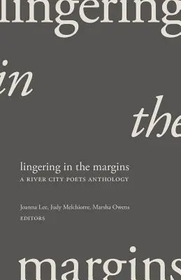 Lingering in the Margins: Antología de poetas de River City - Lingering in the Margins: A River City Poets Anthology