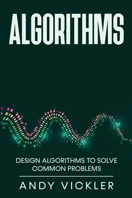 Algoritmos: Diseña Algoritmos para Resolver Problemas Comunes - Algorithms: Design Algorithms to Solve Common Problems