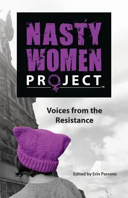 El proyecto Nasty Women: Voces de la resistencia - The Nasty Women Project: Voices from the Resistance