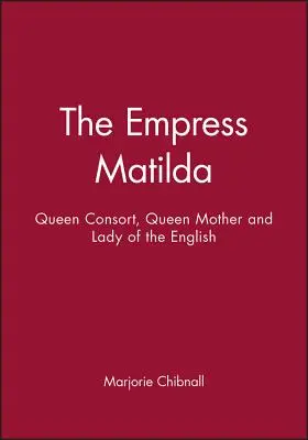 Emperatriz Matilde: Reina consorte, Reina madre y Dama de los ingleses - Empress Matilda: Queen Consort, Queen Mother and Lady of the English