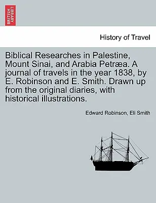 Investigaciones bíblicas en Palestina y en las regiones adyacentes: Diario de los viajes realizados en los años 1838 y 1852, Volumen 1 - Biblical Researches in Palestine and the Adjacent Regions: A Journal of the Travels in the Years 1838 & 1852, Volume 1