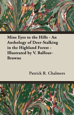 Mine Eyes to the Hills - An Anthology of Deer-Stalking in the Highland Forest - Ilustrado por V. Balfour-Browne - Mine Eyes to the Hills - An Anthology of Deer-Stalking in the Highland Forest - Illustrated by V. Balfour-Browne