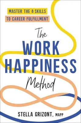 El método de la felicidad en el trabajo: Domine las 8 habilidades para la realización profesional - The Work Happiness Method: Master the 8 Skills to Career Fulfillment