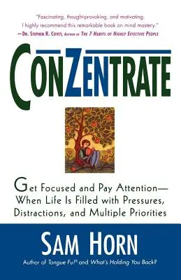 Concéntrate: Concéntrate y Presta Atención - Cuando la Vida está Llena de Presiones, Distracciones y Múltiples Prioridades - Conzentrate: Get Focused and Pay Attention--When Life Is Filled with Pressures, Distractions, and Multiple Priorities