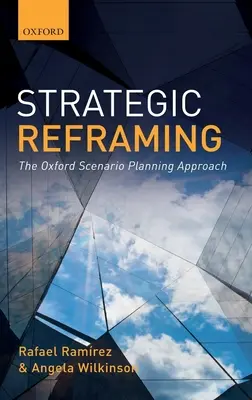 Replanteamiento estratégico: El enfoque de planificación de escenarios de Oxford - Strategic Reframing: The Oxford Scenario Planning Approach