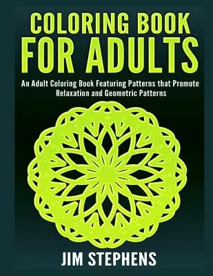 Libro de colorear para adultos: Un Libro Para Colorear Para Adultos Con Patrones Que Promueven La Relajación Y Patrones Geométricos - Coloring Book for Adults: An Adult Coloring Book Featuring Patterns that Promote Relaxation and Geometric Patterns