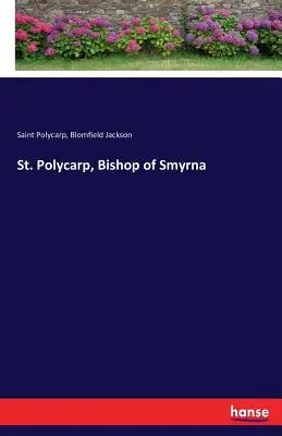 San Policarpo, obispo de Esmirna - St. Polycarp, Bishop of Smyrna