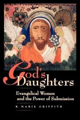 Hijas de Dios: Las mujeres evangélicas y el poder de la sumisión - God's Daughters: Evangelical Women and the Power of Submission