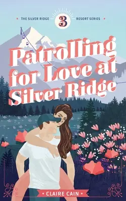 Patrullando en busca del amor en Silver Ridge: Un dulce romance de pueblo pequeño - Patrolling for Love at Silver Ridge: A Sweet Small Town Romance