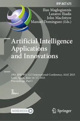 Aplicaciones e innovaciones de la inteligencia artificial: 19th Ifip Wg 12.5 International Conference, Aiai 2023, Len, Spain, June 14-17, 2023, Proceeding - Artificial Intelligence Applications and Innovations: 19th Ifip Wg 12.5 International Conference, Aiai 2023, Len, Spain, June 14-17, 2023, Proceeding