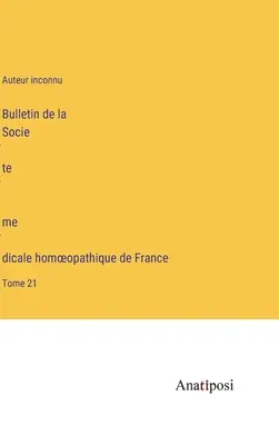 Boletín de la Sociedad Médica Homeopática Francesa: Tomo 21 - Bulletin de la Société médicale homoeopathique de France: Tome 21