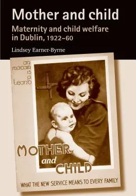 Madre e hijo: Maternidad y bienestar infantil en Dublín, 1922-60 - Mother and Child: Maternity and Child Welfare in Dublin, 1922-60