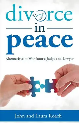 Divorcio en paz: Alternativas a la guerra de un juez y un abogado - Divorce in Peace: Alternatives to War from a Judge and Lawyer